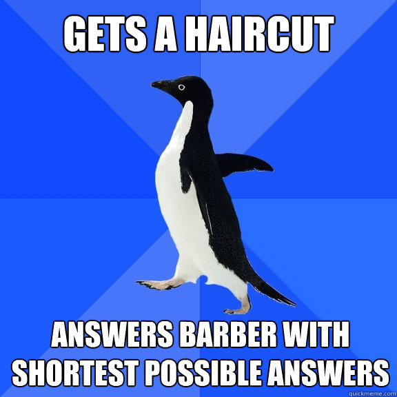 Gets a haircut answers barber with shortest possible answers  Socially Awkward Penguin