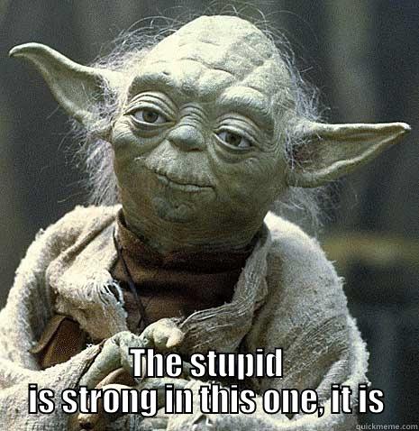  THE STUPID IS STRONG IN THIS ONE, IT IS Misc