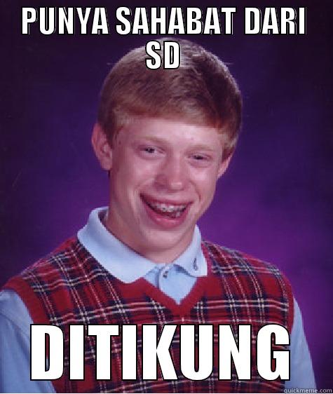 PUNYA SAHABAT DARI SD DITIKUNG Bad Luck Brian