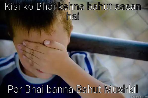 KISI KO BHAI KEHNA BAHUT AASAN HAI PAR BHAI BANNA BAHUT MUSHKIL Confession kid