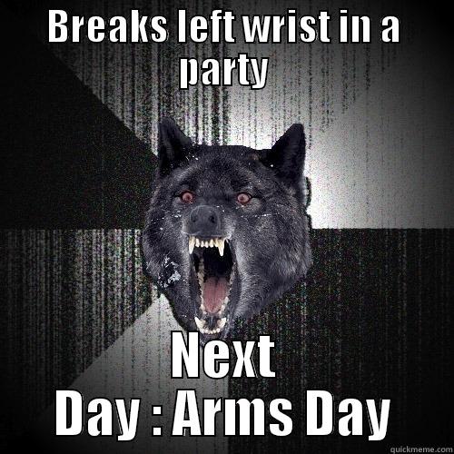 BREAKS LEFT WRIST IN A PARTY NEXT DAY : ARMS DAY Insanity Wolf