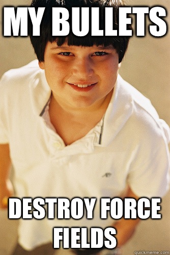 My bullets Destroy force fields  Annoying Childhood Friend