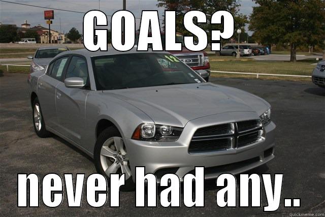 dodge sucks - GOALS? NEVER HAD ANY.. Misc