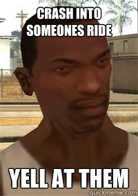 crash into someones ride yell at them  San Andreas CJ
