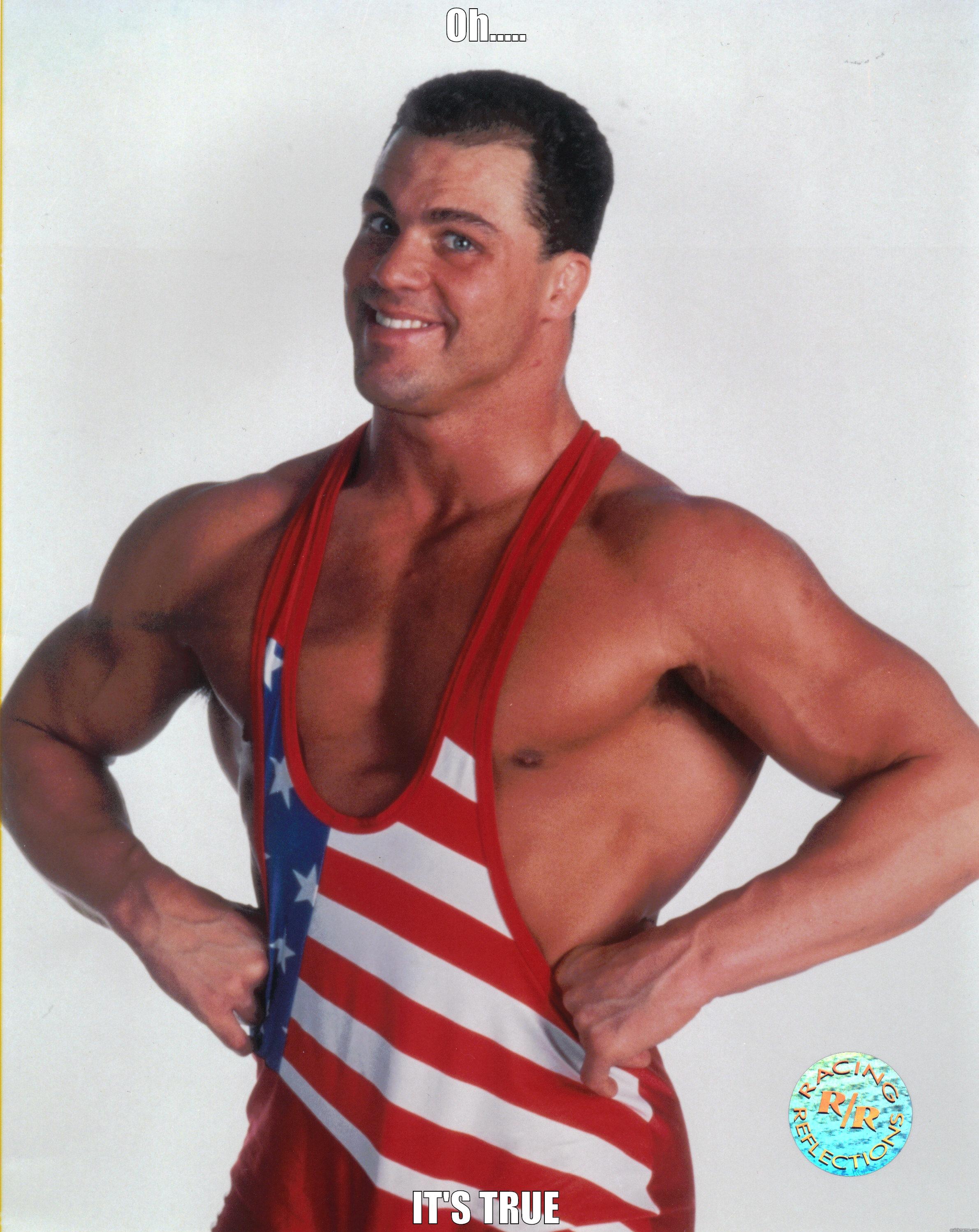 true kurt angle - OH..... IT'S TRUE Misc