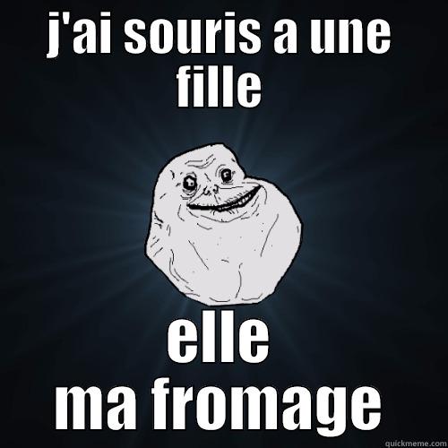 J'AI SOURIS A UNE FILLE ELLE MA FROMAGE Forever Alone