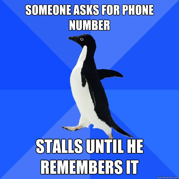Someone asks for phone number Stalls until he remembers it  Socially Awkward Penguin