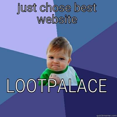 JUST CHOSE BEST WEBSITE LOOTPALACE Success Kid