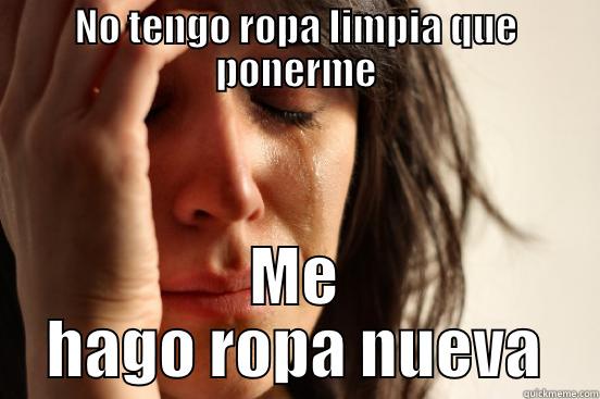 NO TENGO ROPA LIMPIA QUE PONERME ME HAGO ROPA NUEVA First World Problems