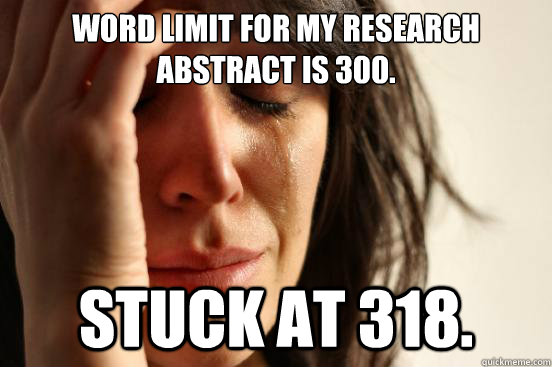 Word limit for my research abstract is 300. Stuck at 318.  First World Problems
