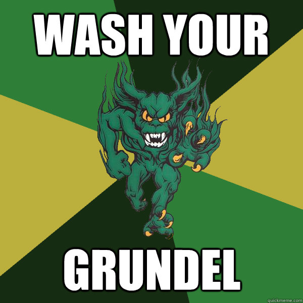 Wash Your
 Grundel  Green Terror