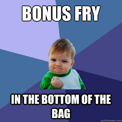 bonus FRY In the bottom of the bag - bonus FRY In the bottom of the bag  Success Kid