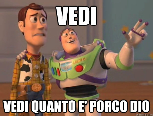 Vedi vedi quanto e' porco dio - Vedi vedi quanto e' porco dio  Buzz Lightyear