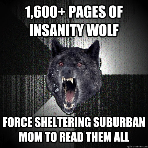 1,600+ pages of insanity wolf force sheltering suburban mom to read them all    Insanity Wolf