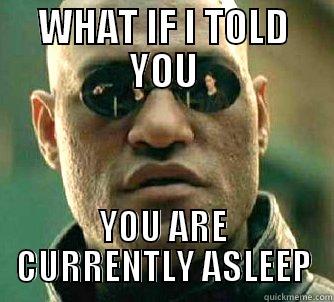 WHAT IF I TOLD YOU YOU ARE CURRENTLY ASLEEP Matrix Morpheus