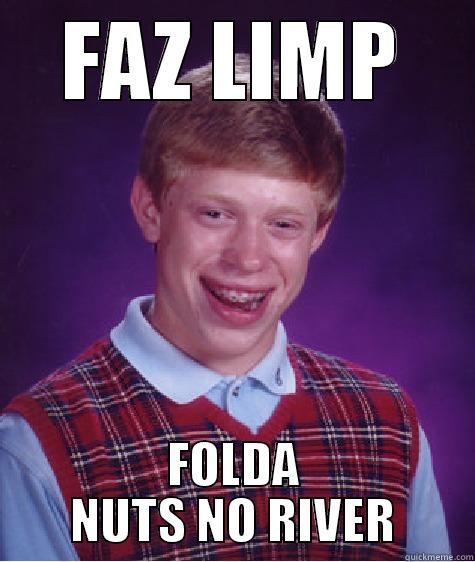 FAZ LIMP FOLDA NUTS NO RIVER Bad Luck Brian
