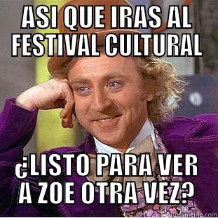 ASI QUE IRAS AL FESTIVAL CULTURAL ¿LISTO PARA VER A ZOE OTRA VEZ? Creepy Wonka