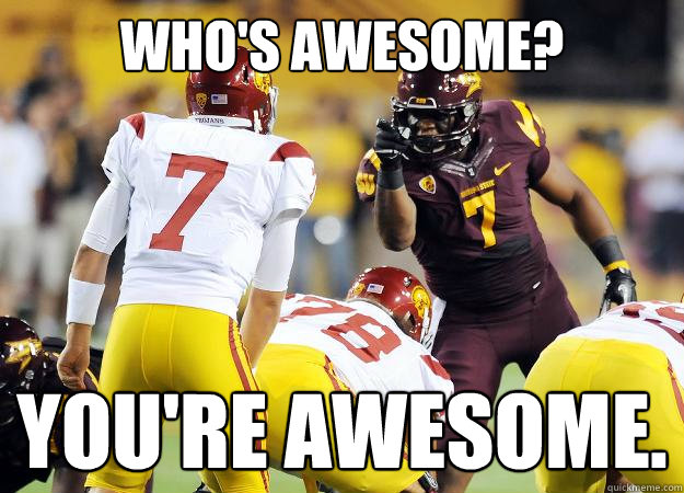 Who's awesome? You're awesome.  