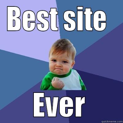 BEST SITE  EVER Success Kid