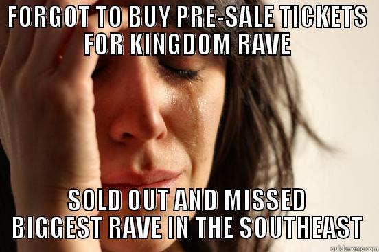 FORGOT TO BUY PRE-SALE TICKETS FOR KINGDOM RAVE SOLD OUT AND MISSED BIGGEST RAVE IN THE SOUTHEAST First World Problems
