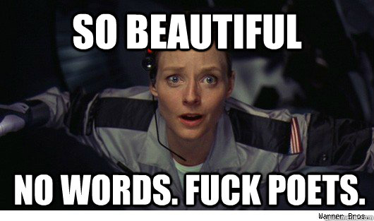 SO BEAUTIFUL NO WORDS. FUCK POETS.  Speechless Jodie Foster