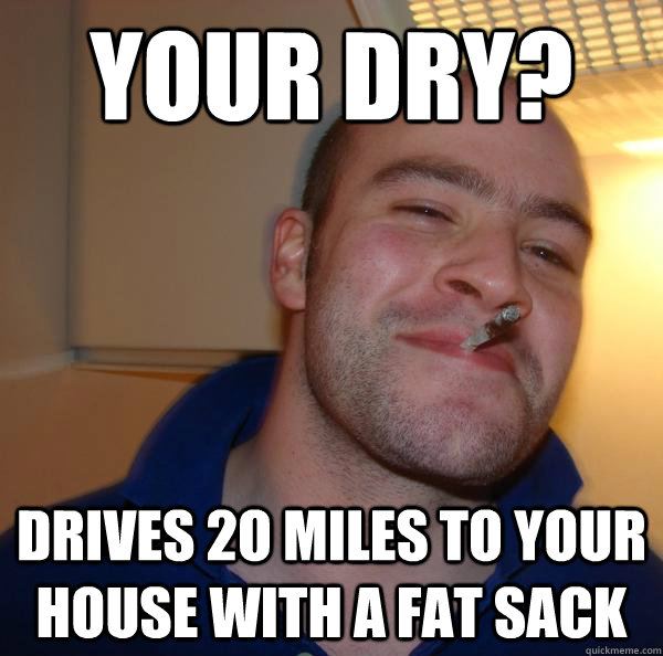 Your dry? Drives 2o miles to your house with a fat sack - Your dry? Drives 2o miles to your house with a fat sack  Misc