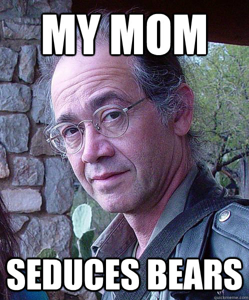 my mom seduces bears - my mom seduces bears  Charles Carreon