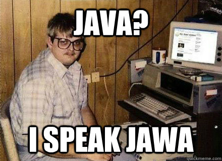 Java? I speak Jawa - Java? I speak Jawa  Nerd World Problems