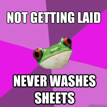 Not getting laid never washes sheets  Foul Bachelorette Frog