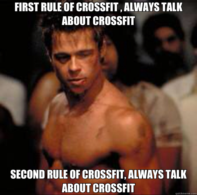 FIRST RULE OF CROSSFIT , ALWAYS TALK ABOUT CROSSFIT SECOND RULE OF CROSSFIT, ALWAYS TALK ABOUT CROSSFIT  