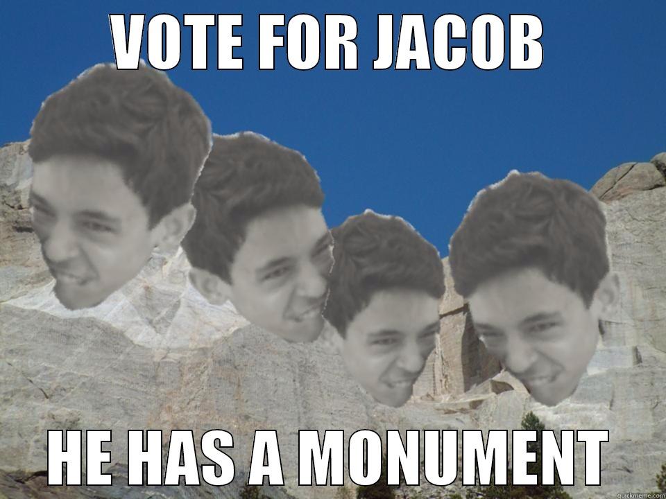 vote for jacob - VOTE FOR JACOB HE HAS A MONUMENT Misc