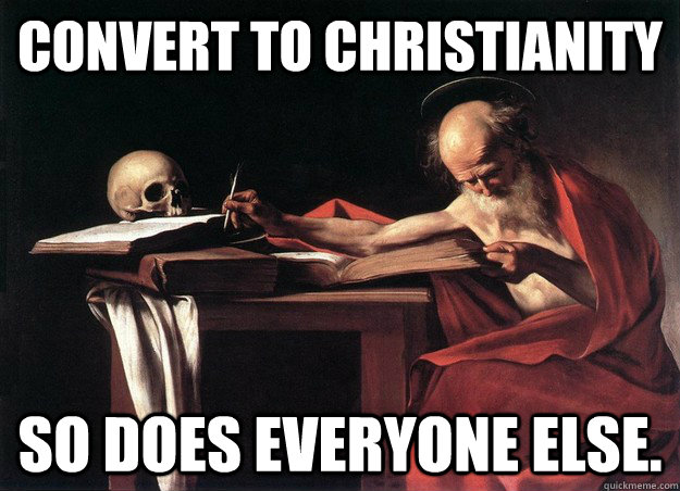 Convert to Christianity so does everyone else.  