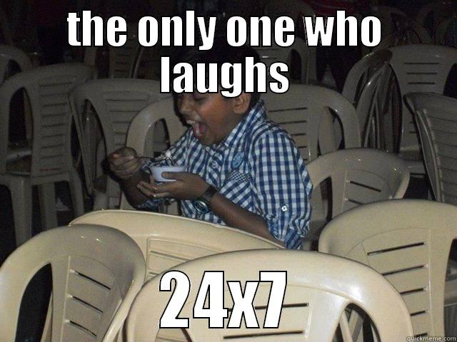 THE ONLY ONE WHO LAUGHS 24X7 Misc