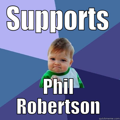 SUPPORTS PHIL ROBERTSON Success Kid