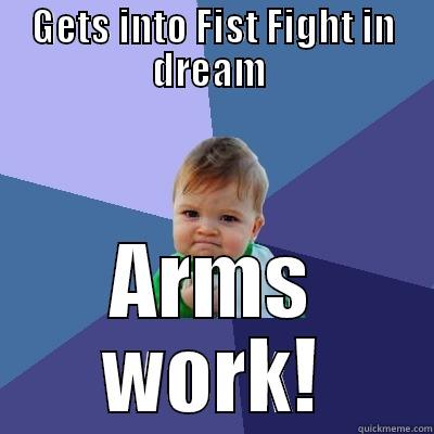 GETS INTO FIST FIGHT IN DREAM  ARMS WORK! Success Kid