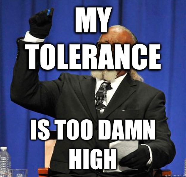 My tolerance Is too damn high  Jimmy McMillan