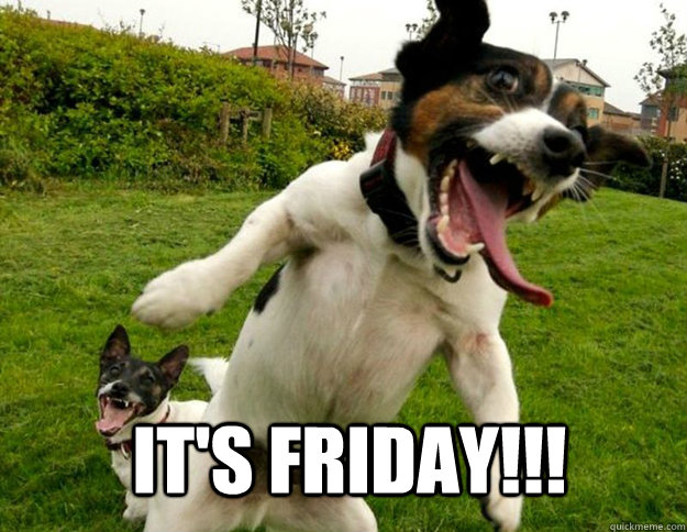 IT's Friday!!!  