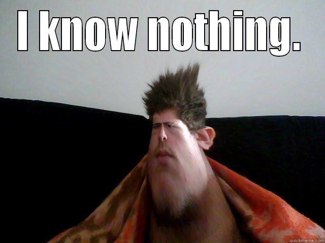I KNOW NOTHING.  Misc