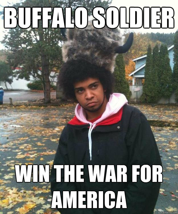 Buffalo Soldier win the war for america - Buffalo Soldier win the war for america  buffalo soldier