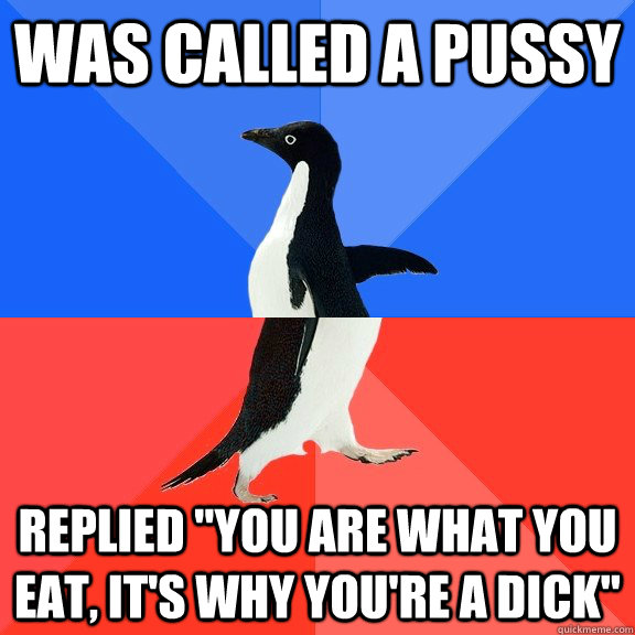 Was Called a pussy Replied 