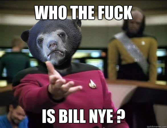 WHO THE FUCK IS BILL NYE ? - WHO THE FUCK IS BILL NYE ?  Annoyed Confession Bear