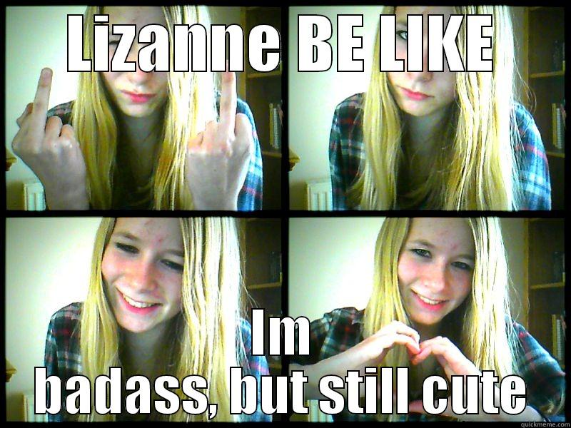 LIZANNE BE LIKE IM BADASS, BUT STILL CUTE Misc