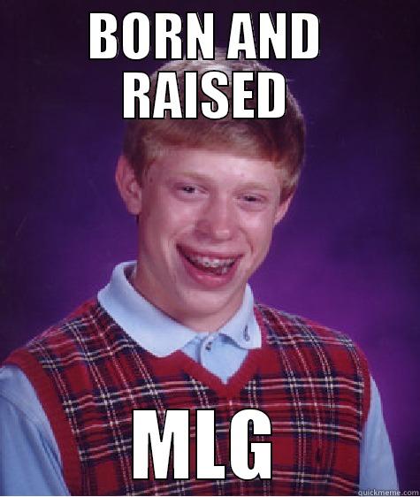 BORN AND RAISED MLG Bad Luck Brian