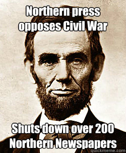 Northern press opposes Civil War Shuts down over 200 Northern Newspapers - Northern press opposes Civil War Shuts down over 200 Northern Newspapers  Scumbag Abraham Lincoln
