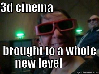 3D CINEMA                                BROUGHT TO A WHOLE NEW LEVEL          Misc