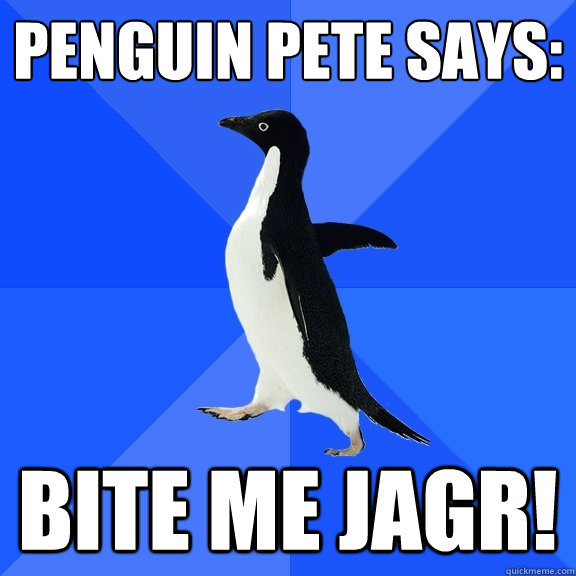 Penguin Pete says: Bite Me Jagr!  Socially Awkward Penguin