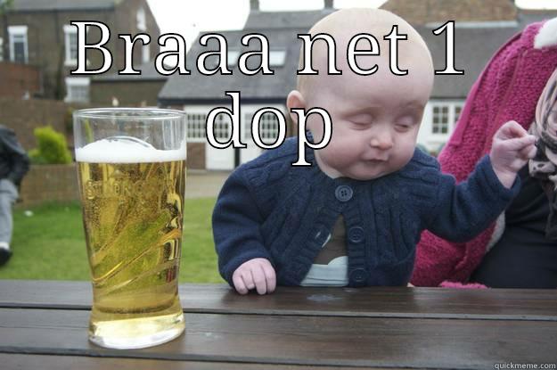 BRAAA NET 1 DOP  drunk baby