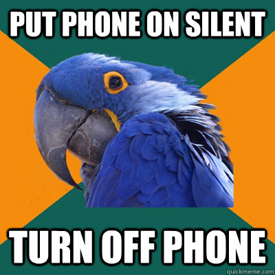Put phone on silent turn off phone   Paranoid Parrot