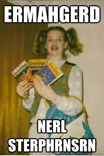ERMAHGERD Nerl Sterphrnsrn  BERKSv