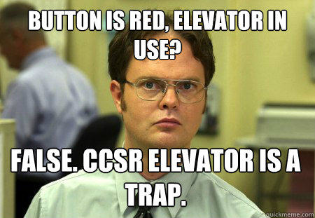 button is red, elevator in use? False. CCSR elevator is a trap.  Dwight